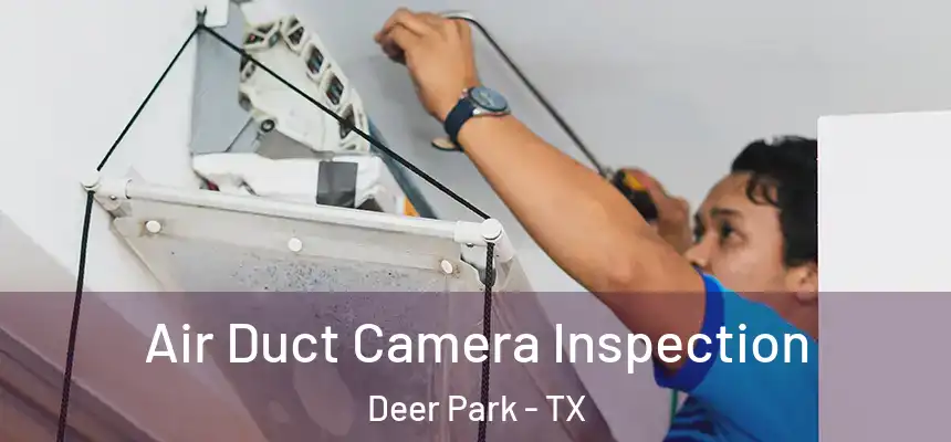 Air Duct Camera Inspection Deer Park - TX