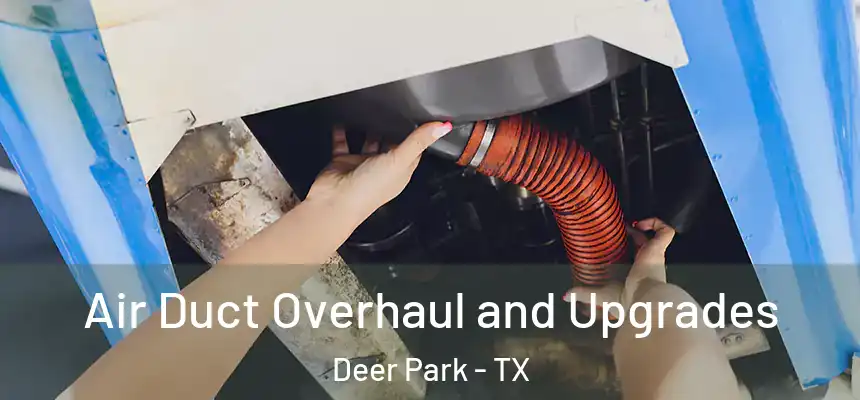  Air Duct Overhaul and Upgrades Deer Park - TX