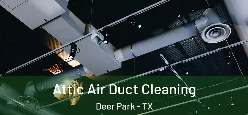 Attic Air Duct Cleaning Deer Park - TX