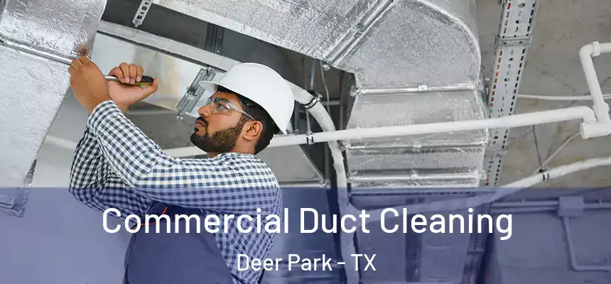 Commercial Duct Cleaning Deer Park - TX