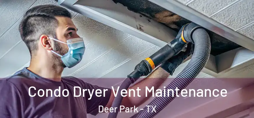  Condo Dryer Vent Maintenance Deer Park - TX