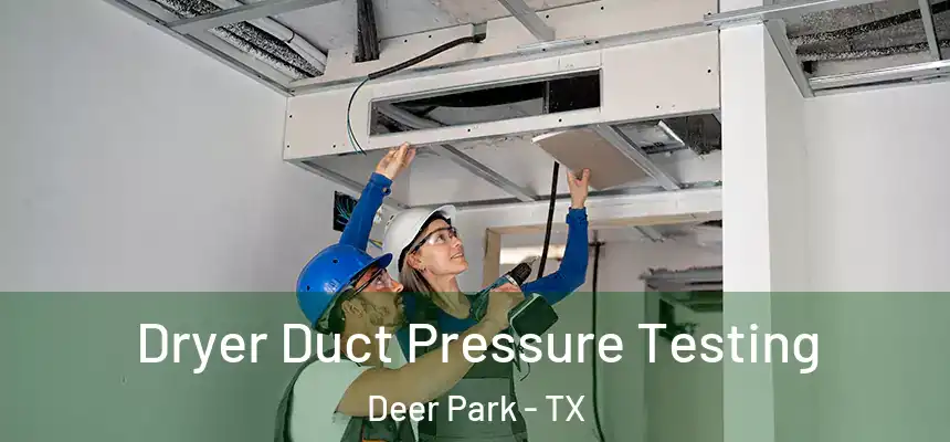 Dryer Duct Pressure Testing Deer Park - TX