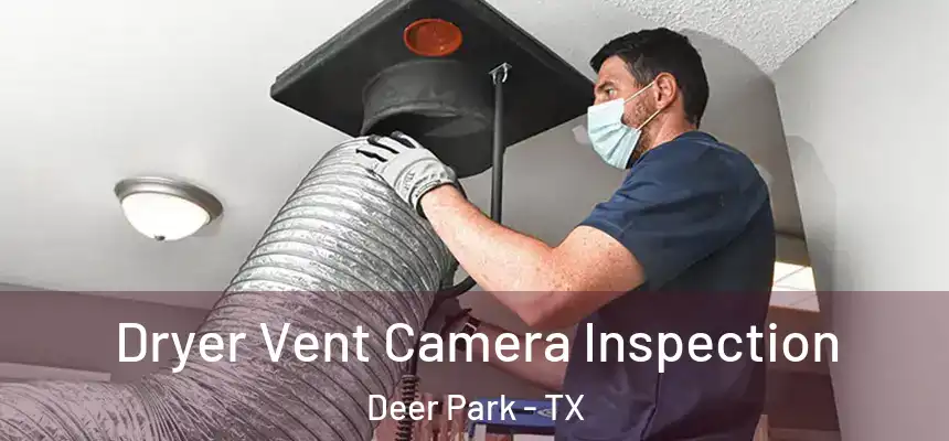  Dryer Vent Camera Inspection Deer Park - TX
