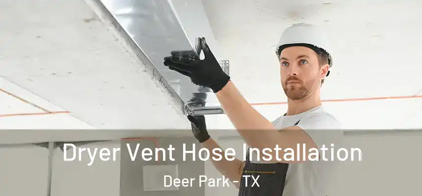  Dryer Vent Hose Installation Deer Park - TX