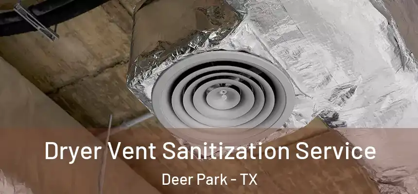  Dryer Vent Sanitization Service Deer Park - TX