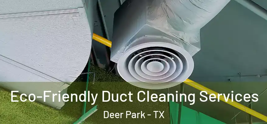 Eco-Friendly Duct Cleaning Services Deer Park - TX