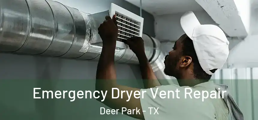 Emergency Dryer Vent Repair Deer Park - TX