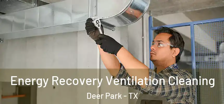 Energy Recovery Ventilation Cleaning Deer Park - TX