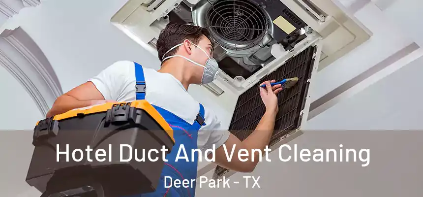 Hotel Duct And Vent Cleaning Deer Park - TX
