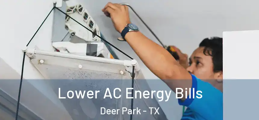 Lower AC Energy Bills Deer Park - TX