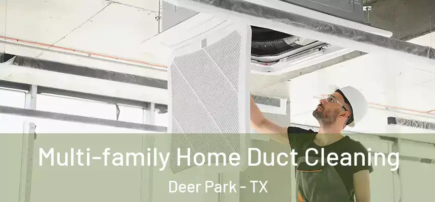  Multi-family Home Duct Cleaning Deer Park - TX