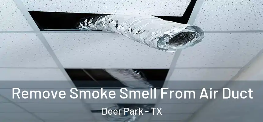Remove Smoke Smell From Air Duct Deer Park - TX