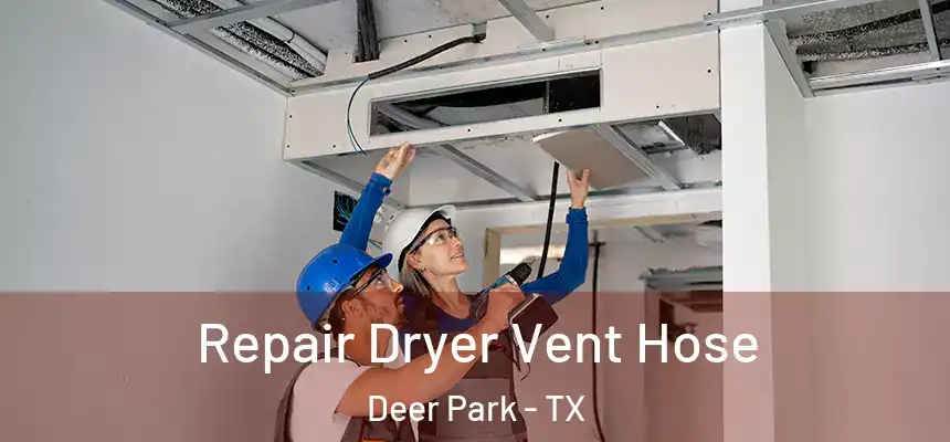 Repair Dryer Vent Hose Deer Park - TX