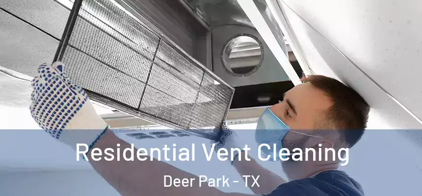 Residential Vent Cleaning Deer Park - TX
