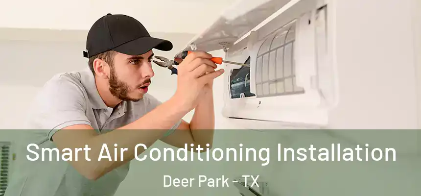  Smart Air Conditioning Installation Deer Park - TX
