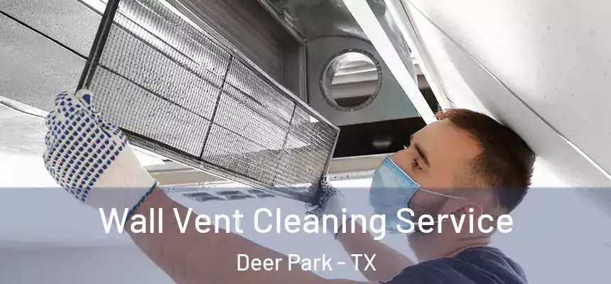 Wall Vent Cleaning Service Deer Park - TX