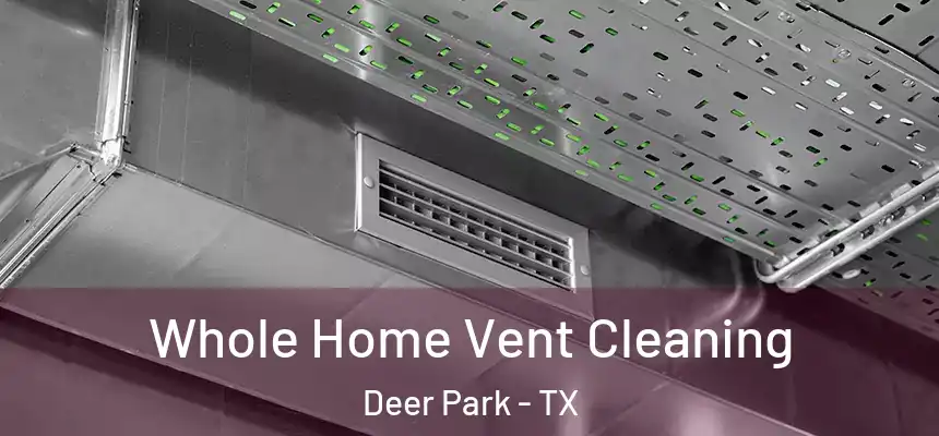  Whole Home Vent Cleaning Deer Park - TX