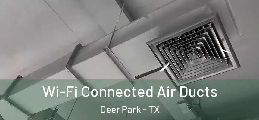  Wi-Fi Connected Air Ducts Deer Park - TX